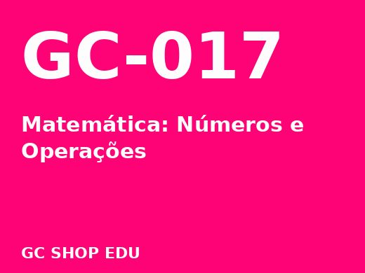 Capa do material nº 017: Matemática: Números e Operações